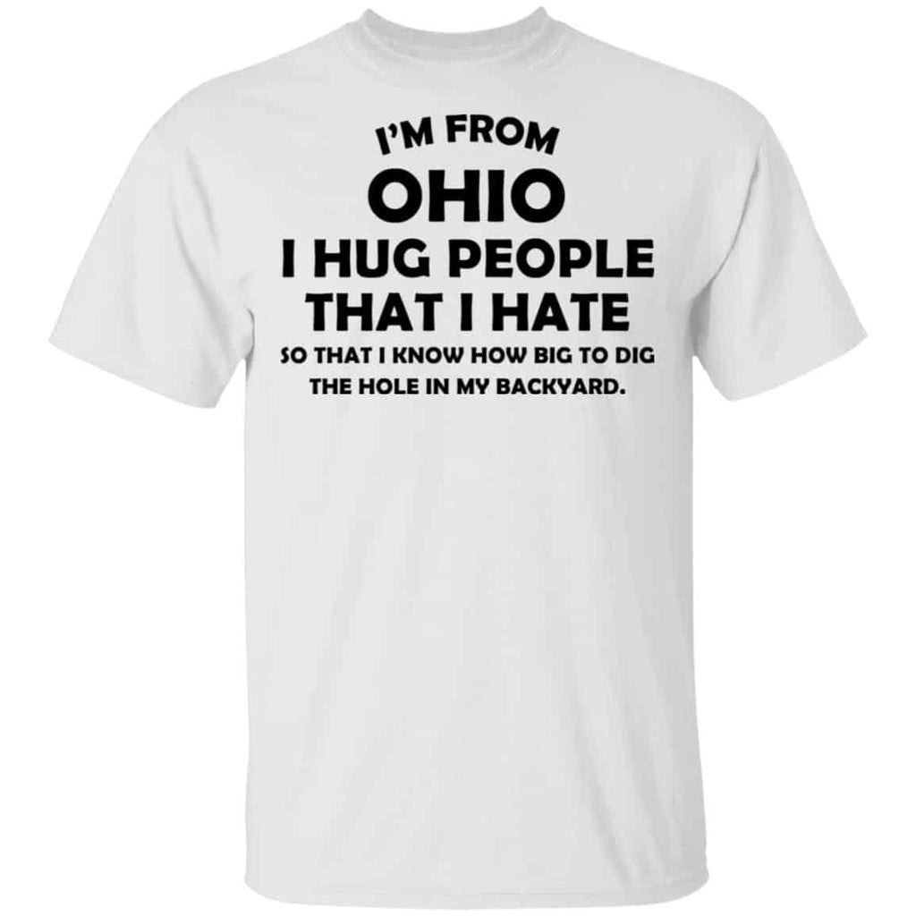 I’m From Ohio I Hug People That I Hate Shirt, Hoodie, Tank