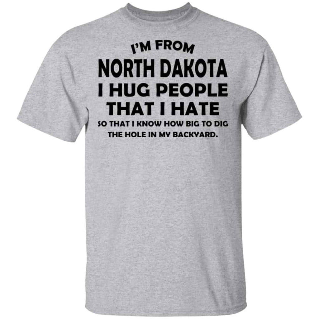 I’m From North Dakota I Hug People That I Hate Shirt, Hoodie, Tank