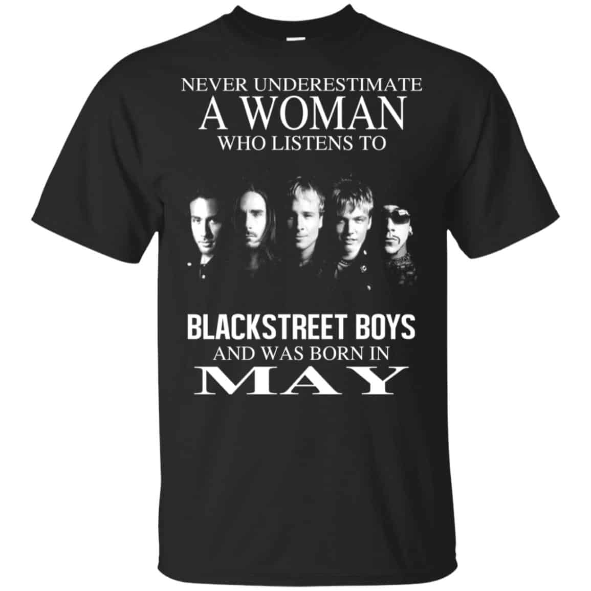 A Woman Who Listens To Backstreet Boys And Was Born In May T-Shirts, Hoodie, Tank