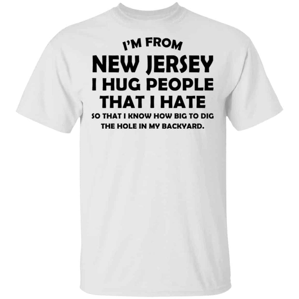 I’m From New Jersey I Hug People That I Hate Shirt, Hoodie, Tank