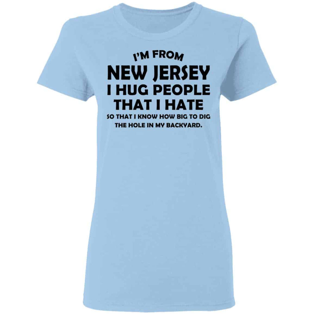 I’m From New Jersey I Hug People That I Hate Shirt, Hoodie, Tank