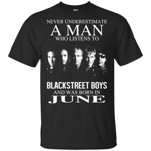 A Man Who Listens To Backstreet Boys And Was Born In June T-Shirts, Hoodie, Tank