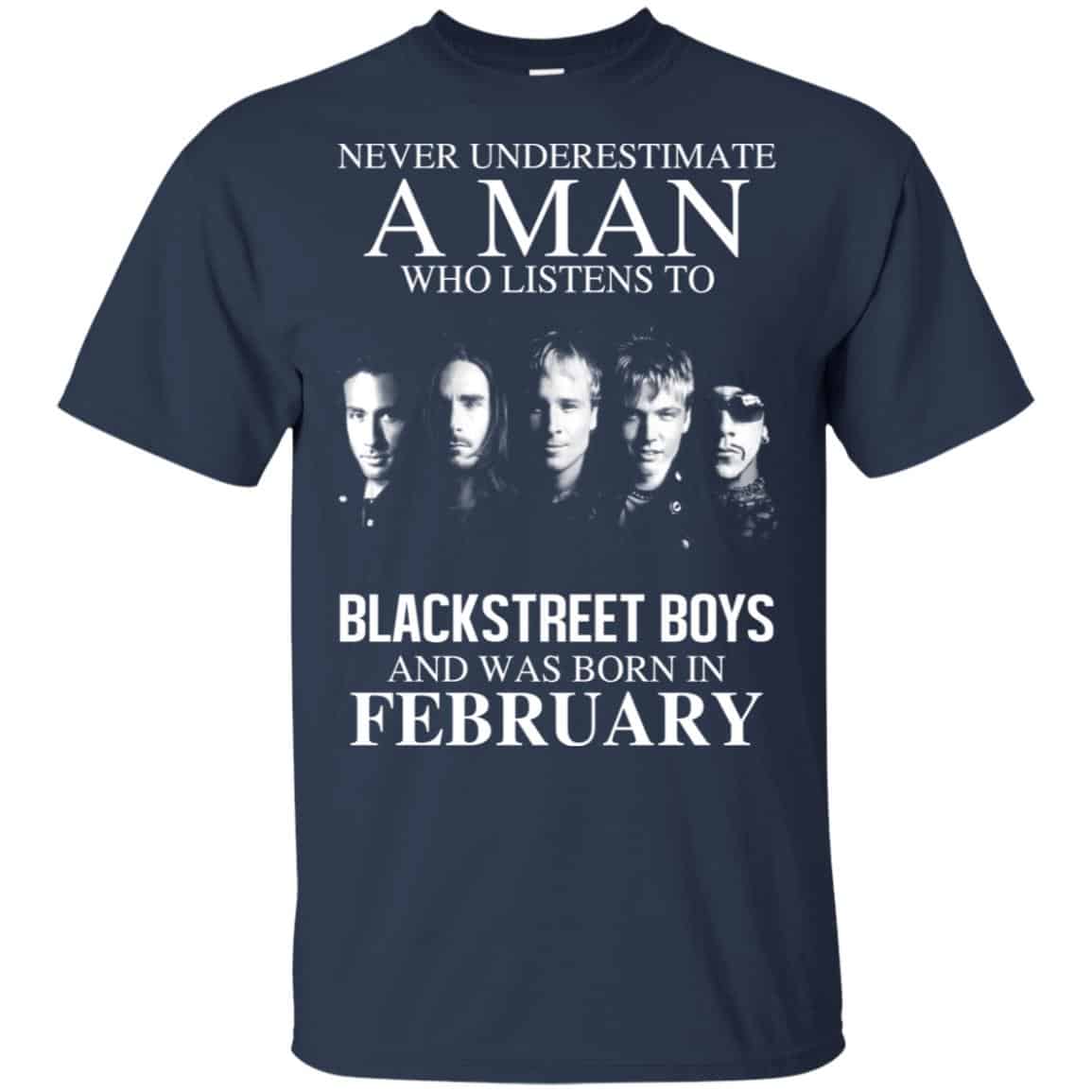A Man Who Listens To Backstreet Boys And Was Born In February T-Shirts, Hoodie, Tank