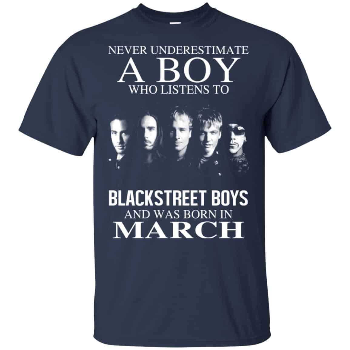 A Boy Who Listens To Backstreet Boys And Was Born In March T-Shirts, Hoodie, Tank