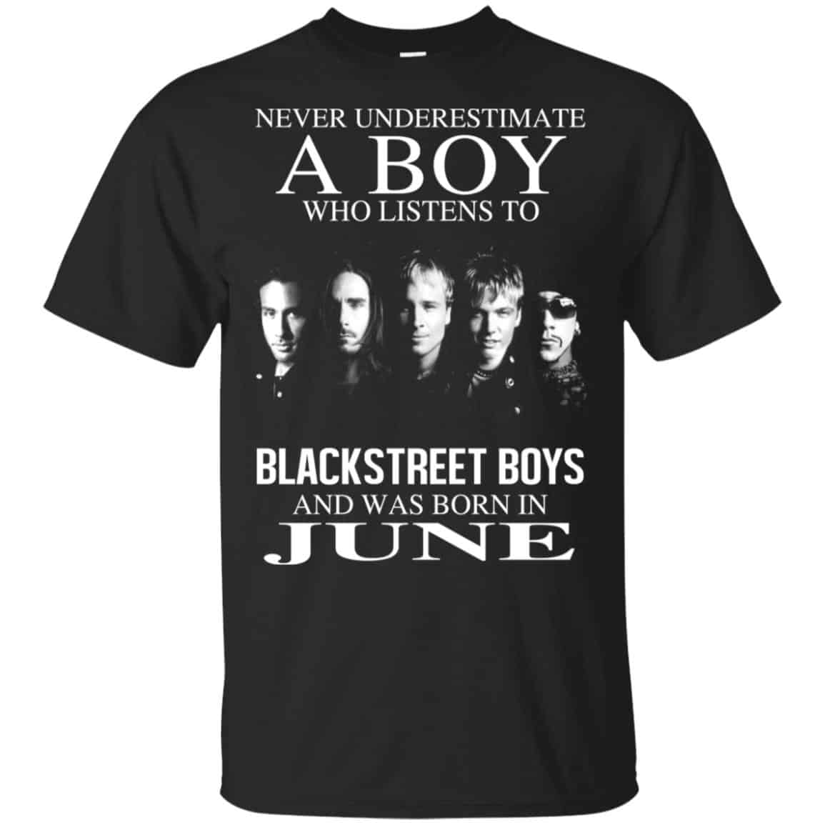 A Boy Who Listens To Backstreet Boys And Was Born In June T-Shirts, Hoodie, Tank