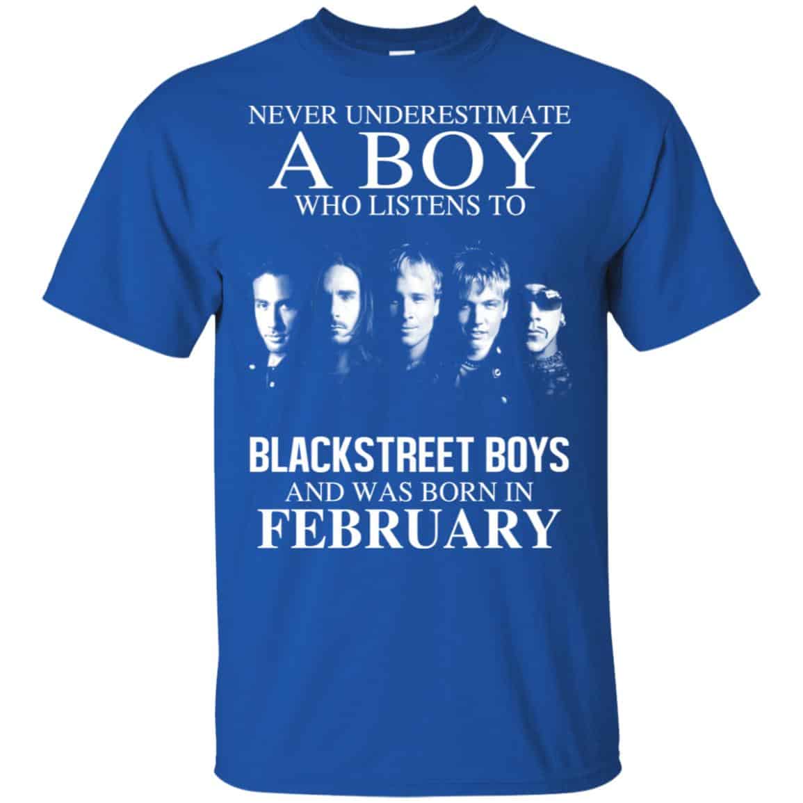 A Boy Who Listens To Backstreet Boys And Was Born In February T-Shirts, Hoodie, Tank