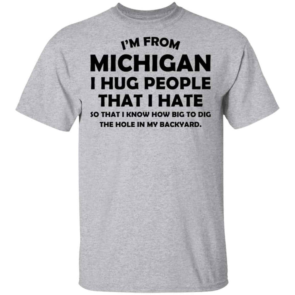 I’m From Michigan I Hug People That I Hate Shirt, Hoodie, Tank