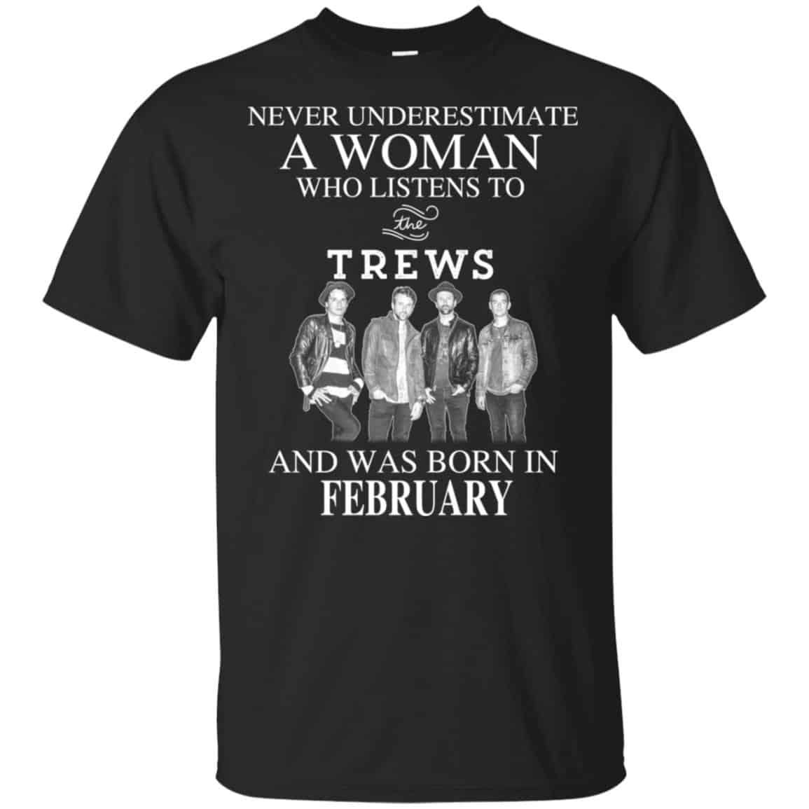 A Woman Who Listens To The Trews And Was Born In February T-Shirts, Hoodie, Tank
