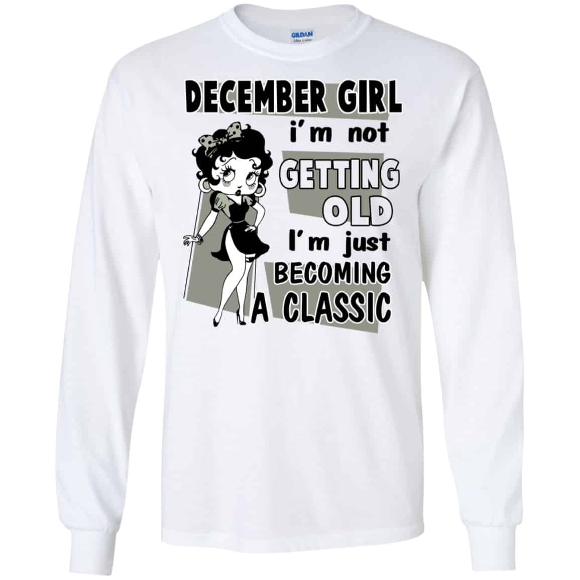 December Girl I’m Not Getting Old I’m Just Becoming A Classic Shirt, Hoodie, Tank