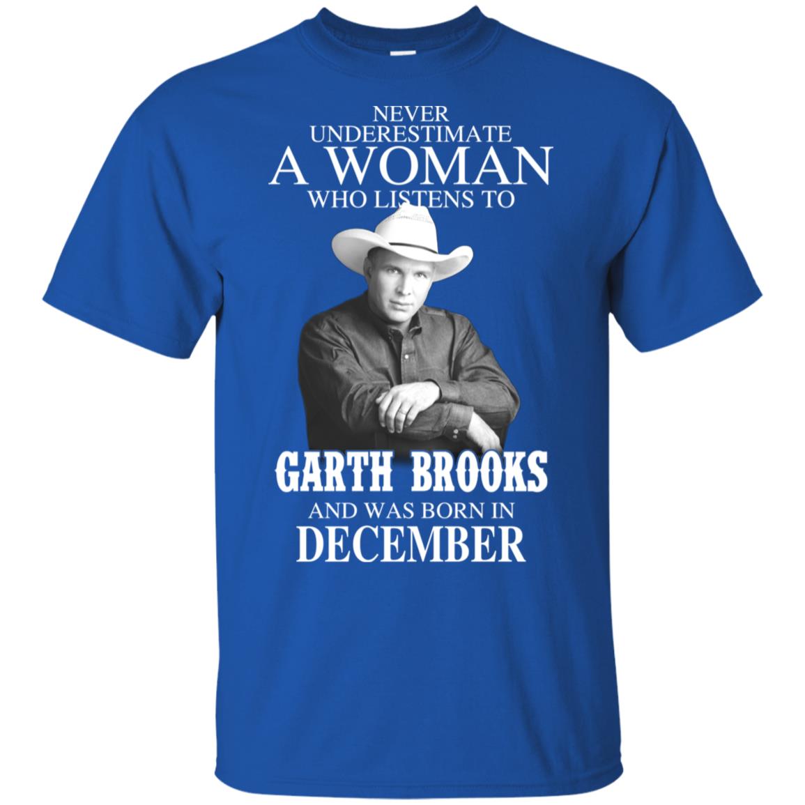 A Woman Who Listens To Garth Brooks And Was Born In December T-Shirts, Hoodie, Tank