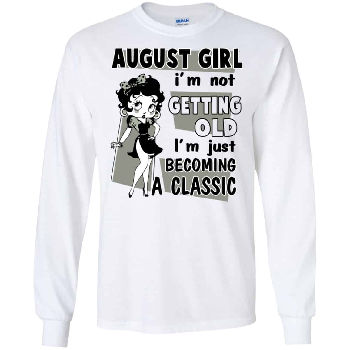 August Girl I’m Not Getting Old I’m Just Becoming A Classic Shirt, Hoodie, Tank