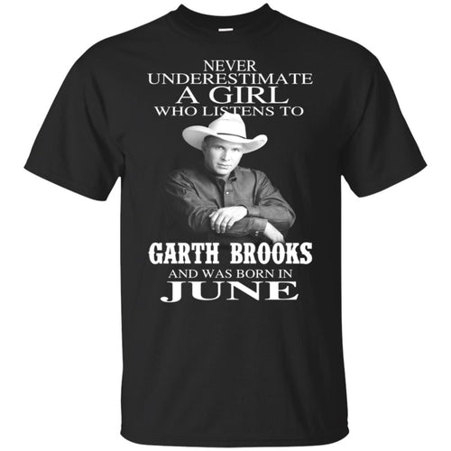 A Girl Who Listens To Garth Brooks And Was Born In June T-Shirts, Hoodie, Tank