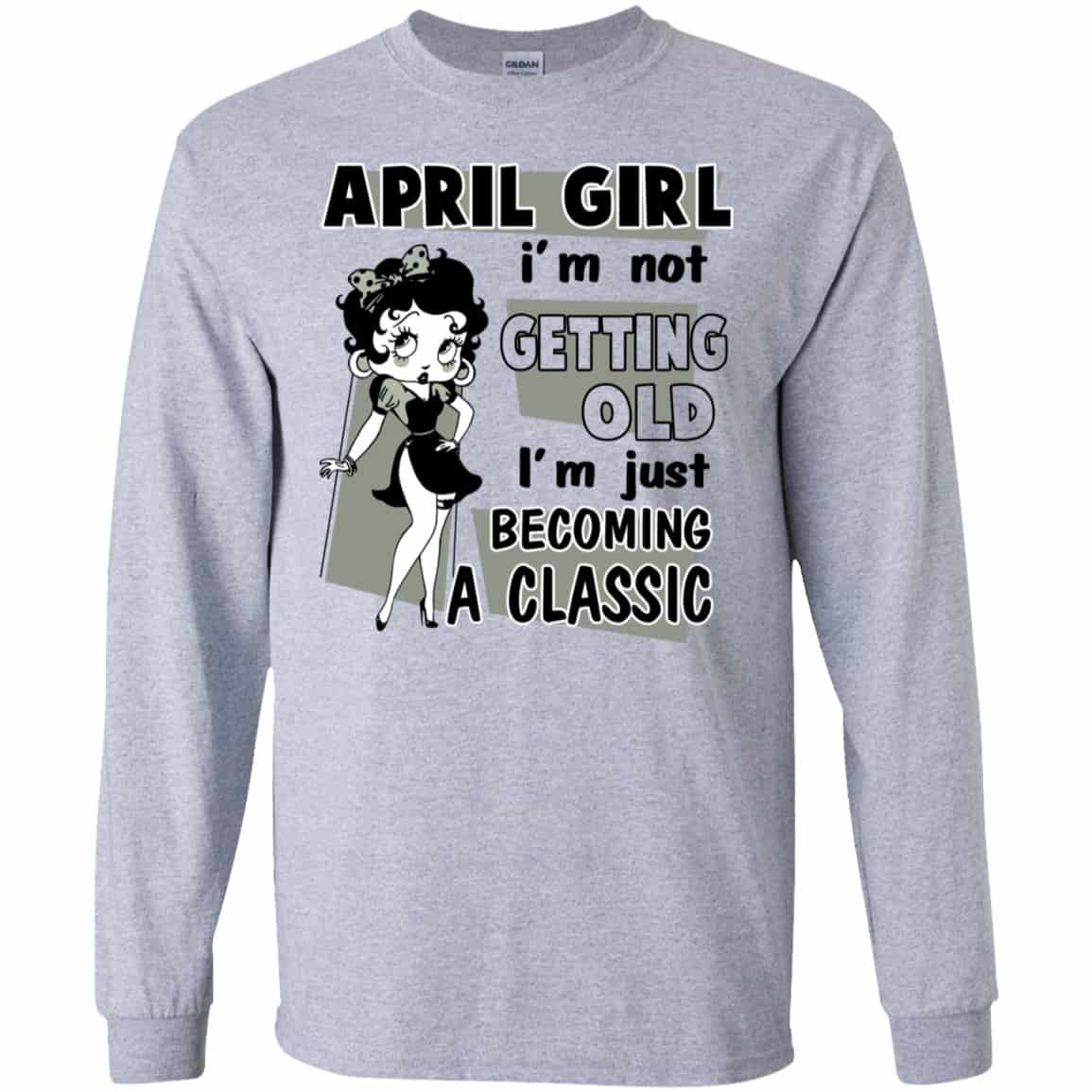 April Girl I’m Not Getting Old I’m Just Becoming A Classic Shirt, Hoodie, Tank