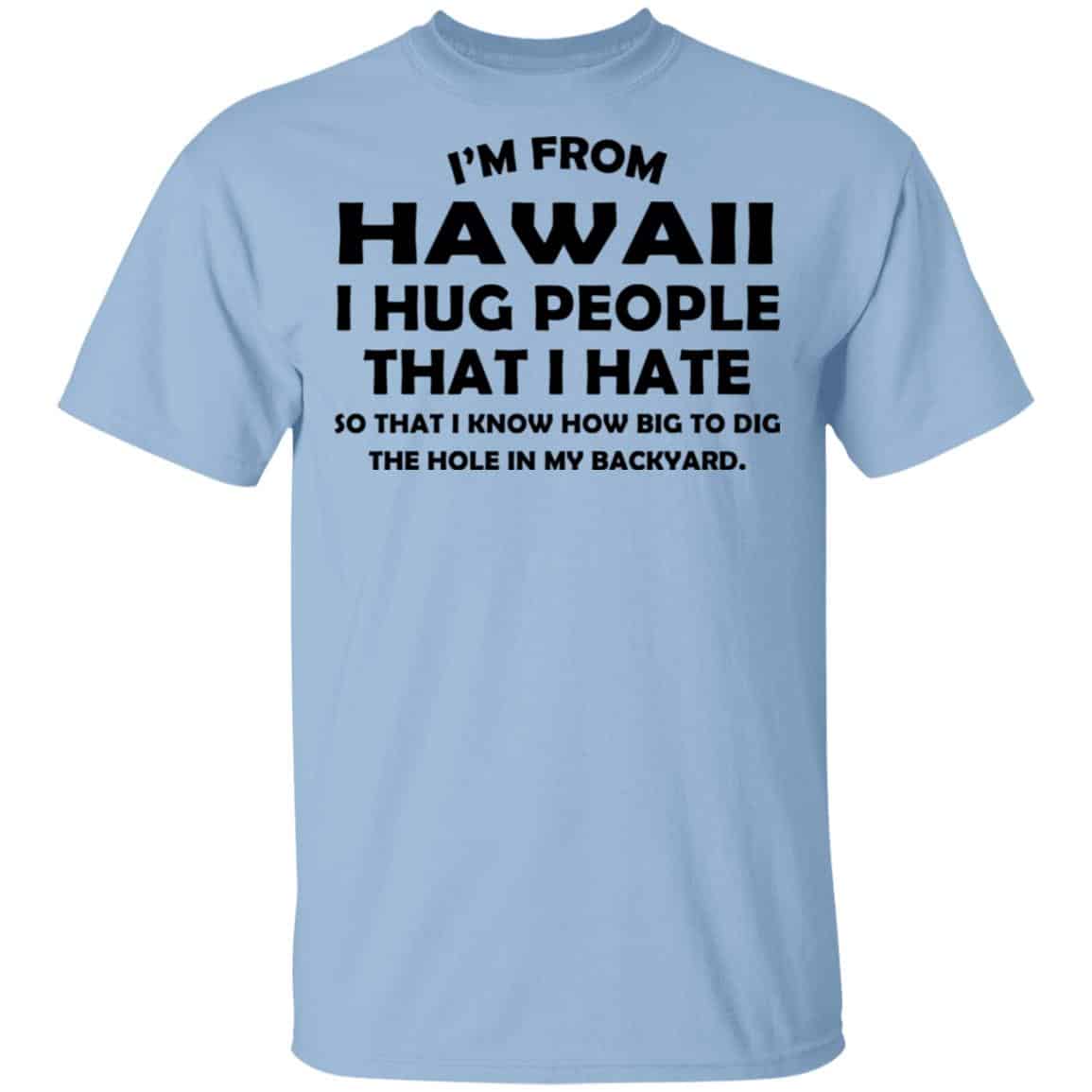 I’m From Hawaii I Hug People That I Hate Shirt, Hoodie, Tank