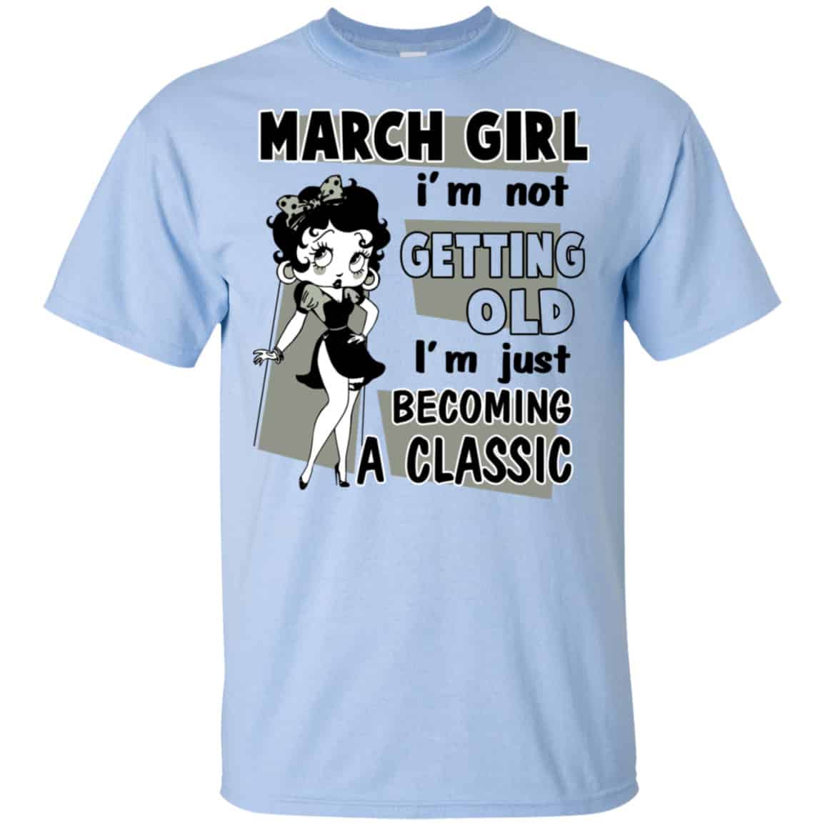 March Girl I’m Not Getting Old I’m Just Becoming A Classic Shirt, Hoodie, Tank