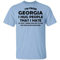I’m From Georgia I Hug People That I Hate Shirt, Hoodie, Tank