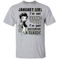January Girl I’m Not Getting Old I’m Just Becoming A Classic Shirt, Hoodie, Tank
