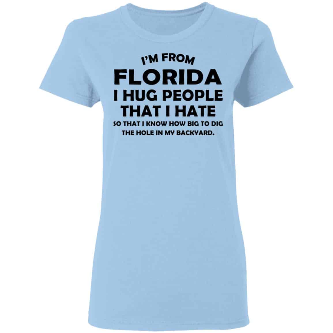 I’m From Florida I Hug People That I Hate Shirt, Hoodie, Tank