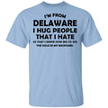 I’m From Delaware I Hug People That I Hate Shirt, Hoodie, Tank