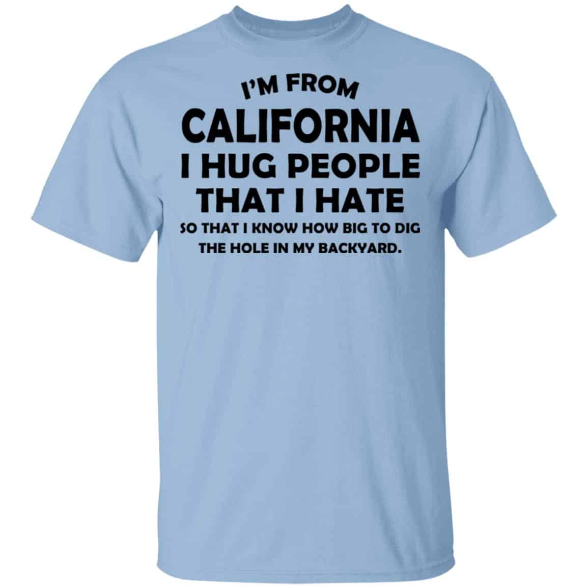 I’m From California I Hug People That I Hate Shirt, Hoodie, Tank