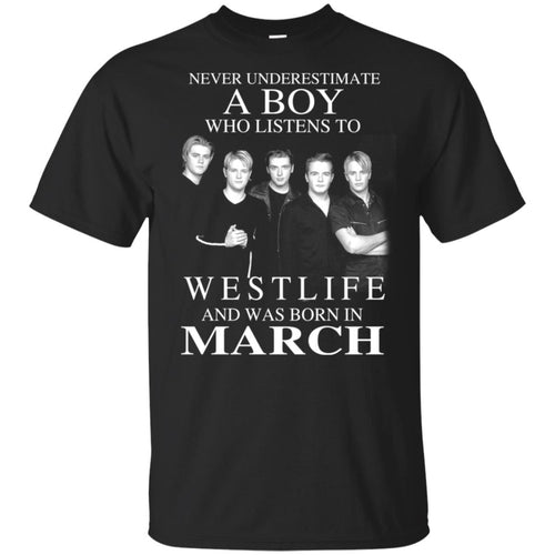 A Boy Who Listens To Westlife And Was Born In March T-Shirts, Hoodie, Tank