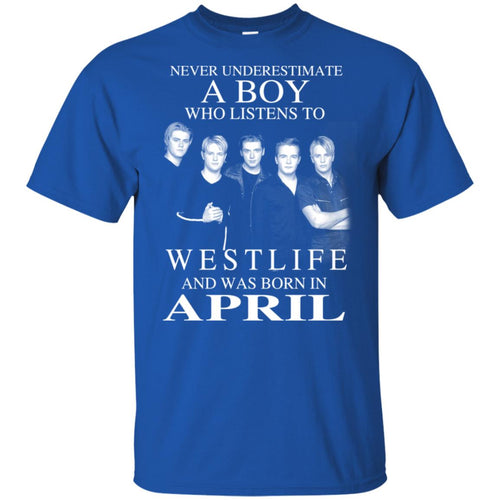 A Boy Who Listens To Westlife And Was Born In April T-Shirts, Hoodie, Tank