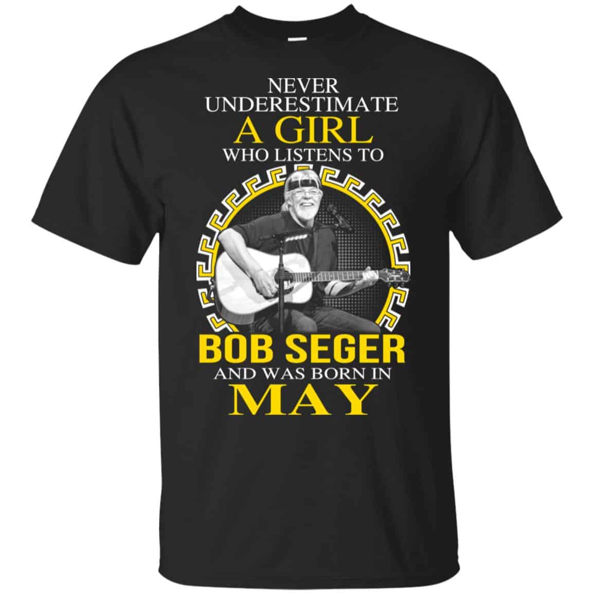 A Girl Who Listens To Bob Seger And Was Born In May T-Shirts, Hoodie, Tank