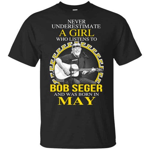 A Girl Who Listens To Bob Seger And Was Born In May T-Shirts, Hoodie, Tank