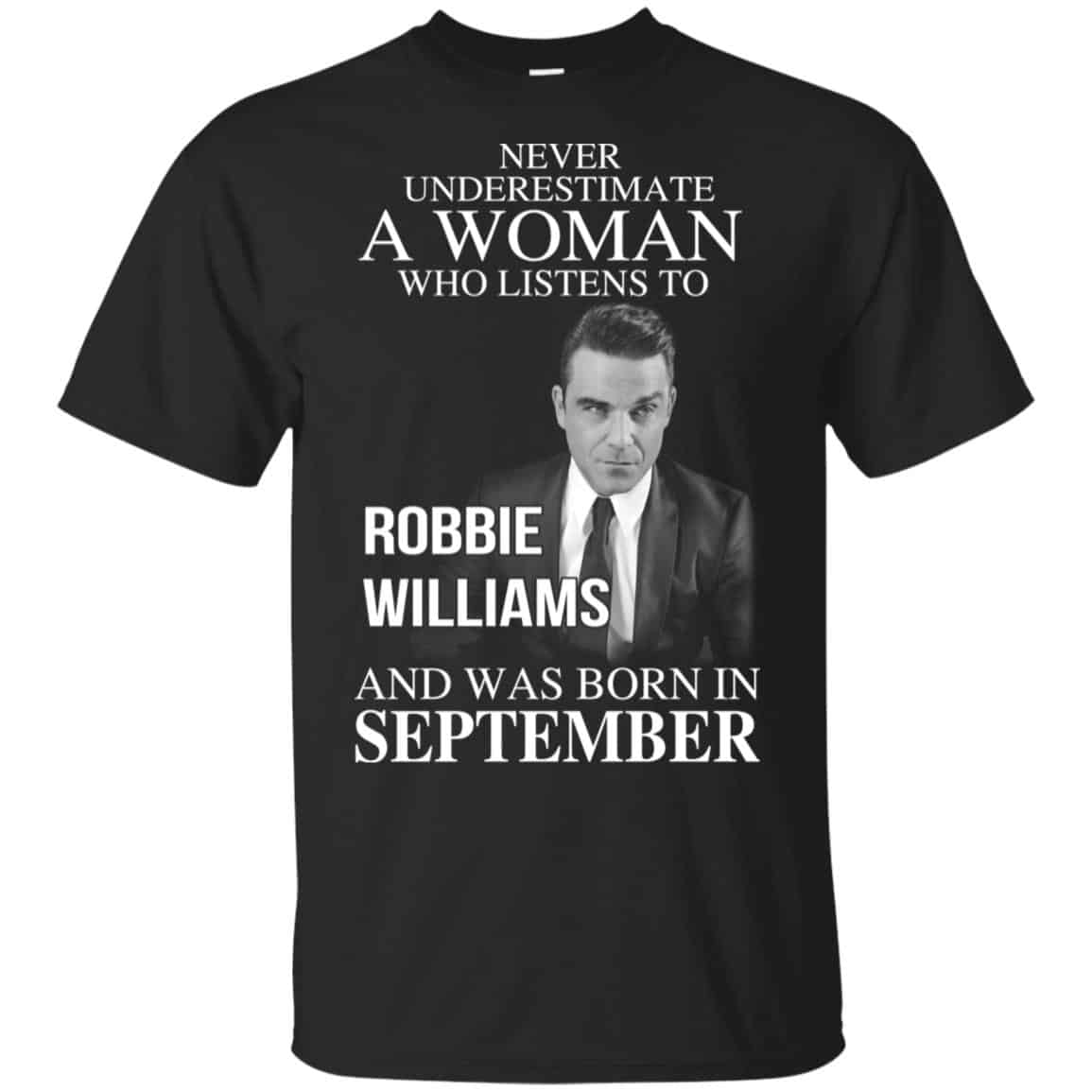 A Woman Who Listens To Robbie Williams And Was Born In September T-Shirts, Hoodie, Tank