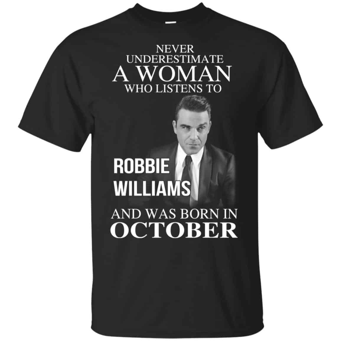 A Woman Who Listens To Robbie Williams And Was Born In October T-Shirts, Hoodie, Tank