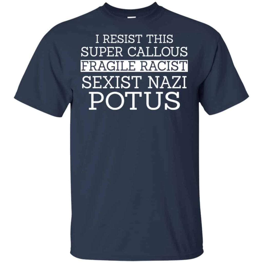 I Resist This Super Callous Fragile Racist Sexist Nazi Potus Shirt, Hoodie, Tank