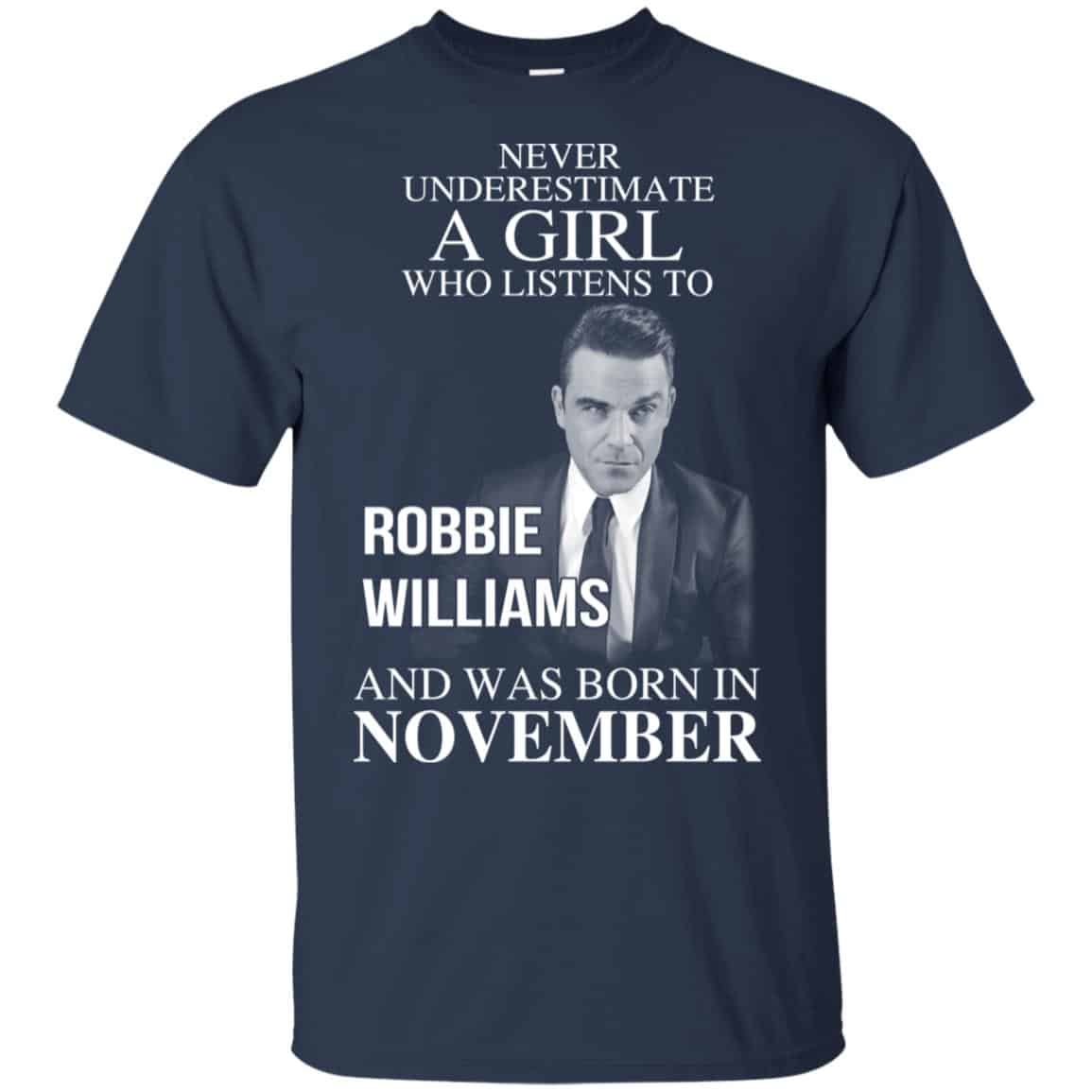 A Girl Who Listens To Robbie Williams And Was Born In November T-Shirts, Hoodie, Tank