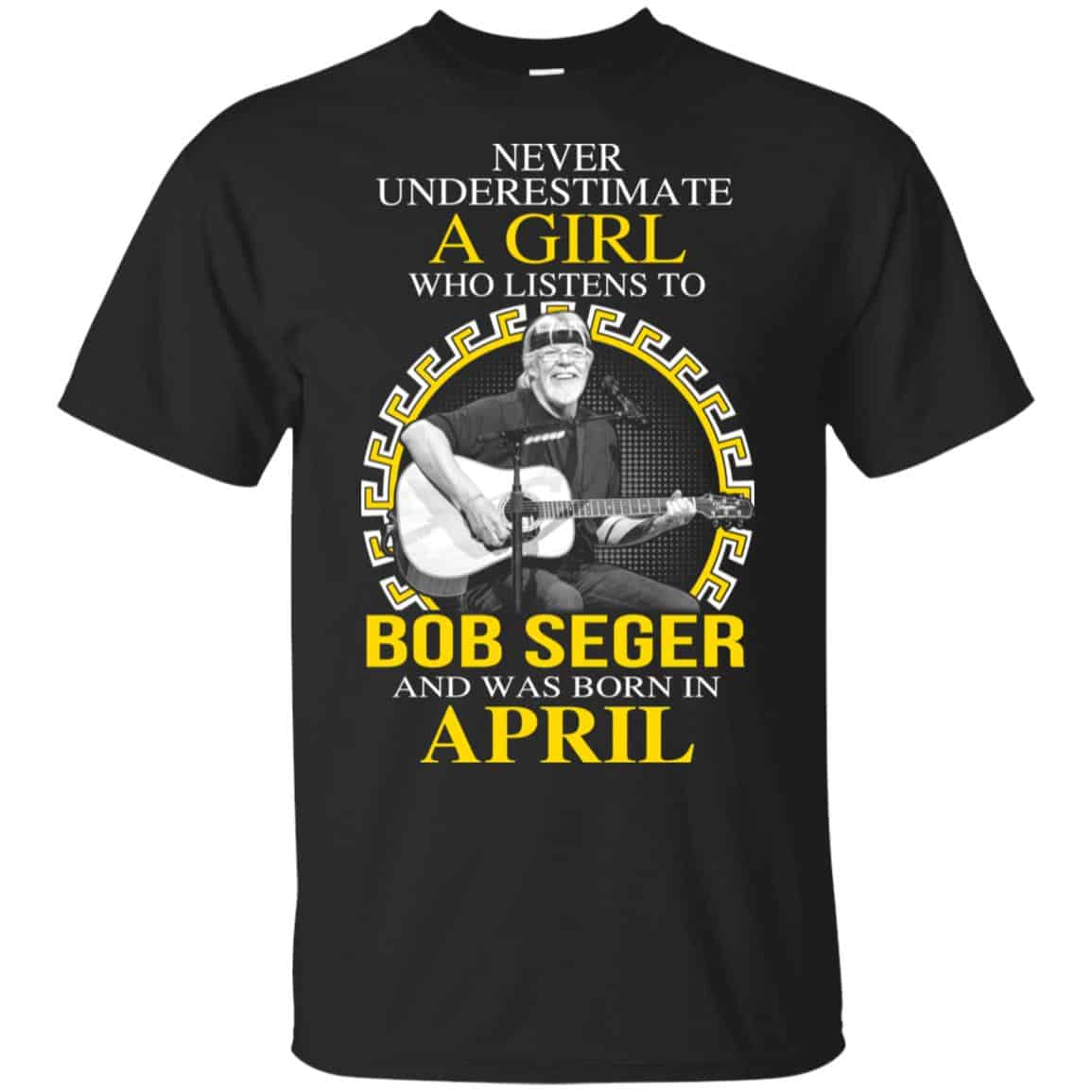 A Girl Who Listens To Bob Seger And Was Born In April T-Shirts, Hoodie, Tank