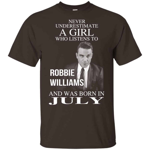 A Girl Who Listens To Robbie Williams And Was Born In July T-Shirts, Hoodie, Tank