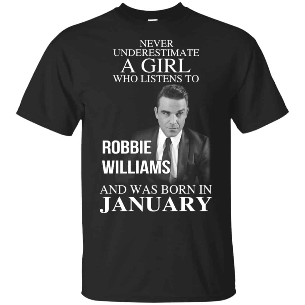 A Girl Who Listens To Robbie Williams And Was Born In January T-Shirts, Hoodie, Tank