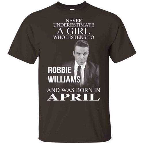 A Girl Who Listens To Robbie Williams And Was Born In April T-Shirts, Hoodie, Tank