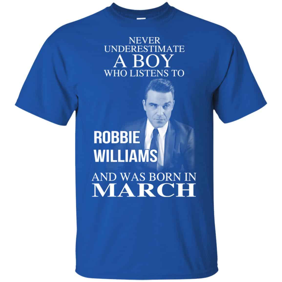 A Boy Who Listens To Robbie Williams And Was Born In March T-Shirts, Hoodie, Tank
