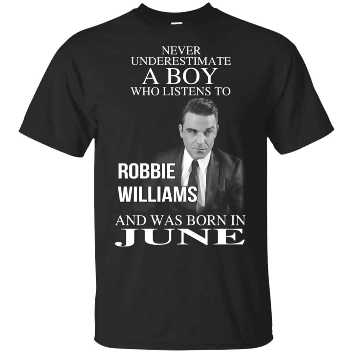 A Boy Who Listens To Robbie Williams And Was Born In June T-Shirts, Hoodie, Tank