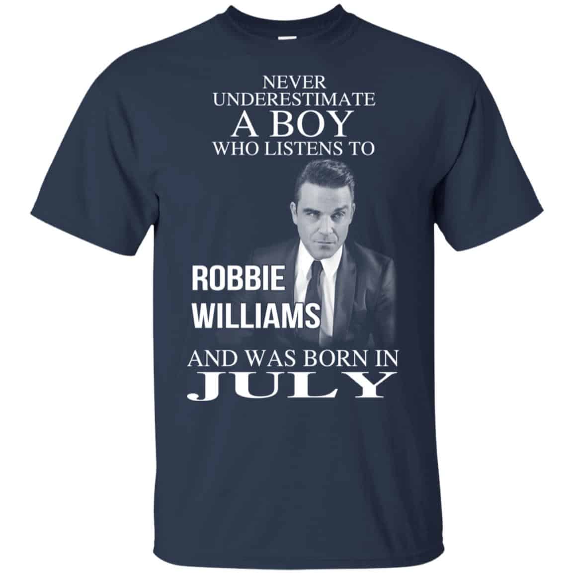 A Boy Who Listens To Robbie Williams And Was Born In July T-Shirts, Hoodie, Tank