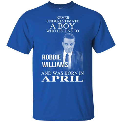 A Boy Who Listens To Robbie Williams And Was Born In April T-Shirts, Hoodie, Tank