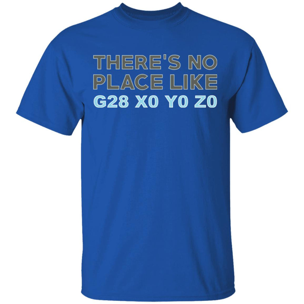 There’s No Place Like G28 X0 Y0 Z0 Shirt, Hoodie, Tank