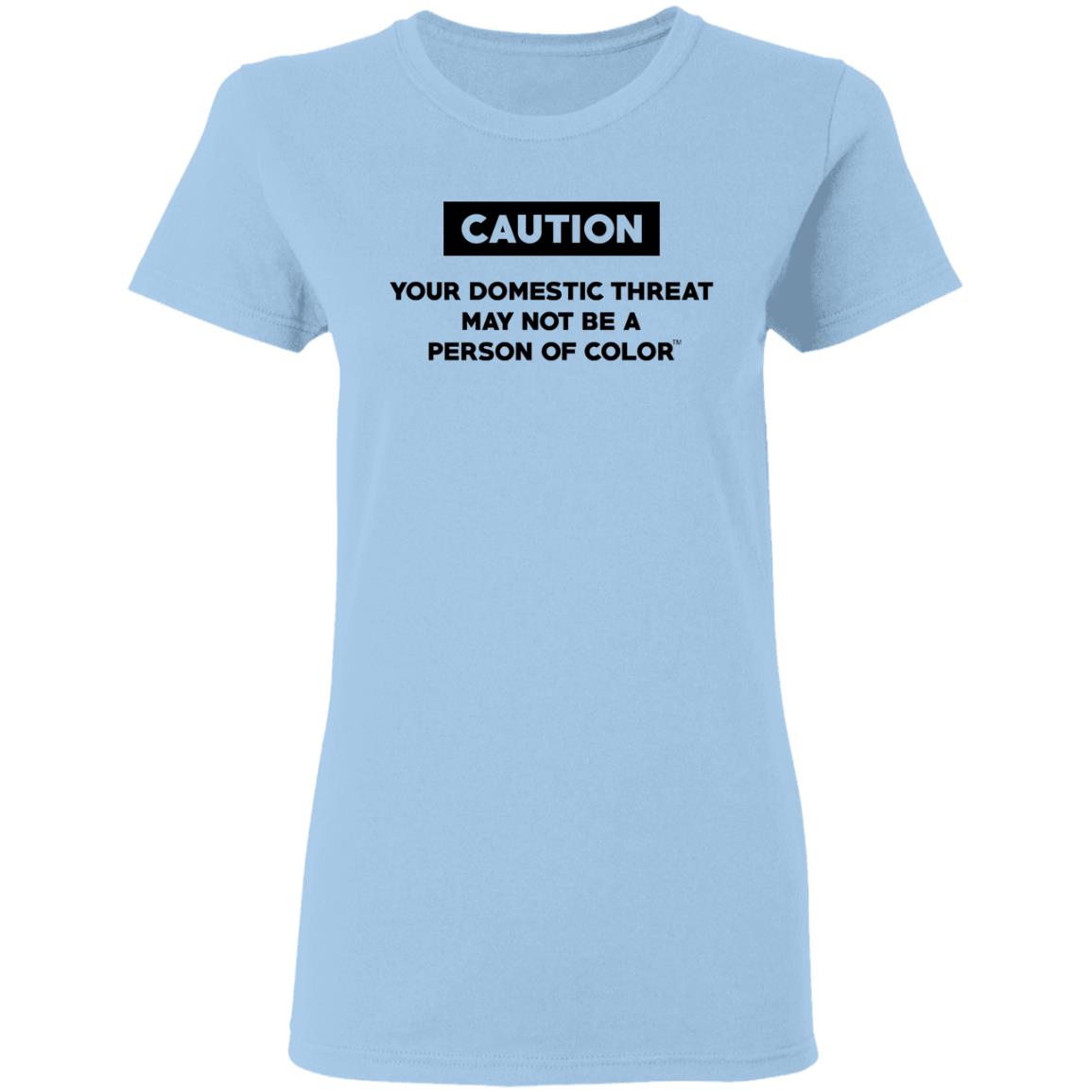 Caution Your Domestic Threat May Not Be A Person Of Color Shirt, Hoodie, Tank