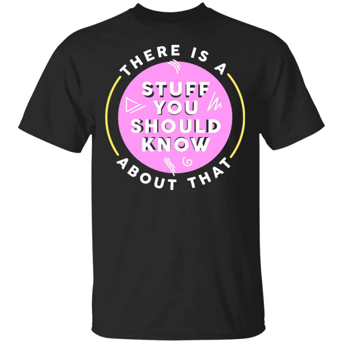 There Is A Stuff You Should Know About That Shirt, Hoodie, Tank