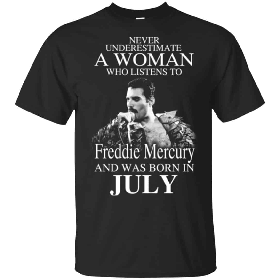 A Woman Who Listens To Freddie Mercury And Was Born In July T-Shirts, Hoodie, Tank