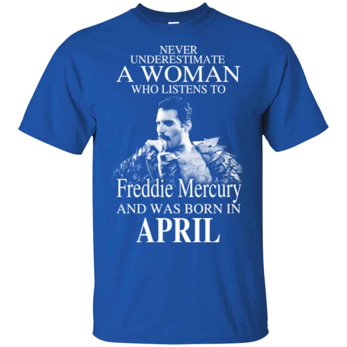 A Woman Who Listens To Freddie Mercury And Was Born In April T-Shirts, Hoodie, Tank