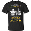 An Old Lady Who Loves Books And Was Born In June Shirt, Hoodie, Tank