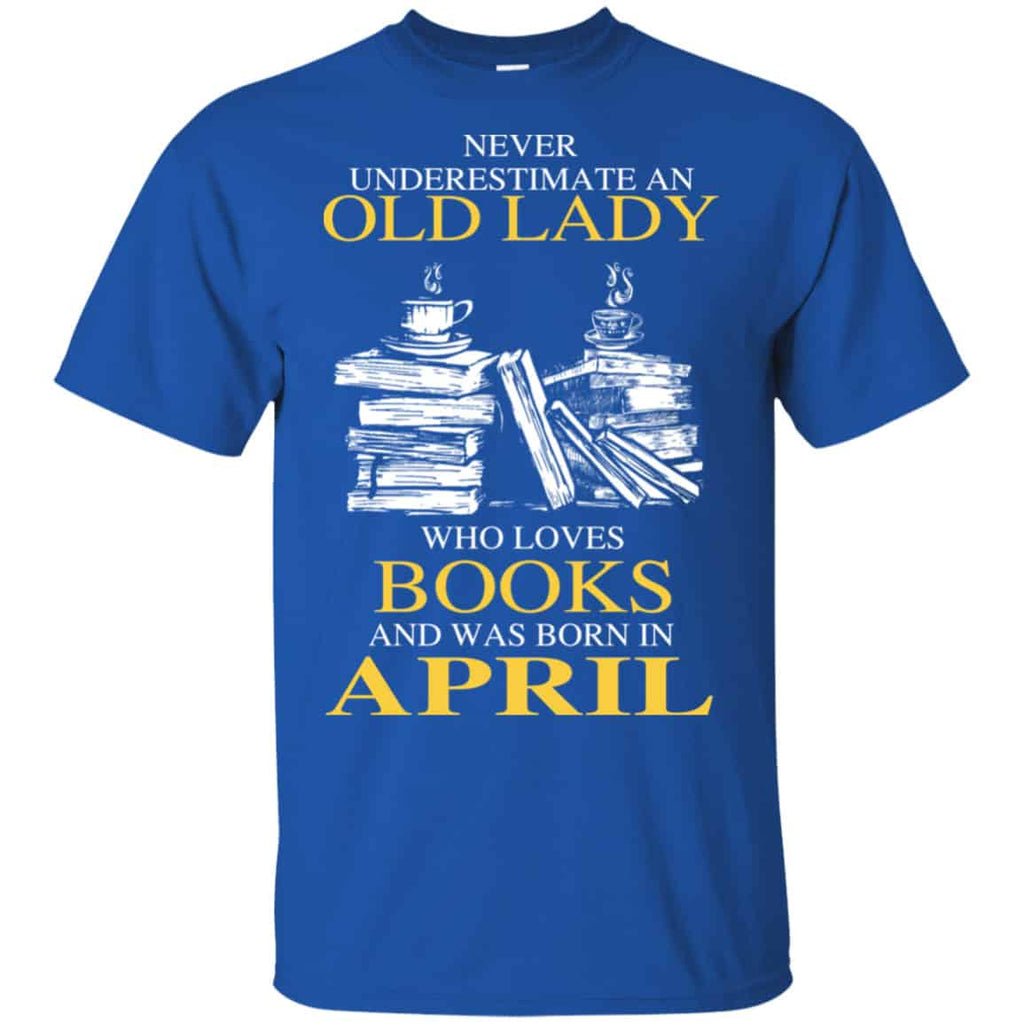 An Old Lady Who Loves Books And Was Born In April Shirt, Hoodie, Tank