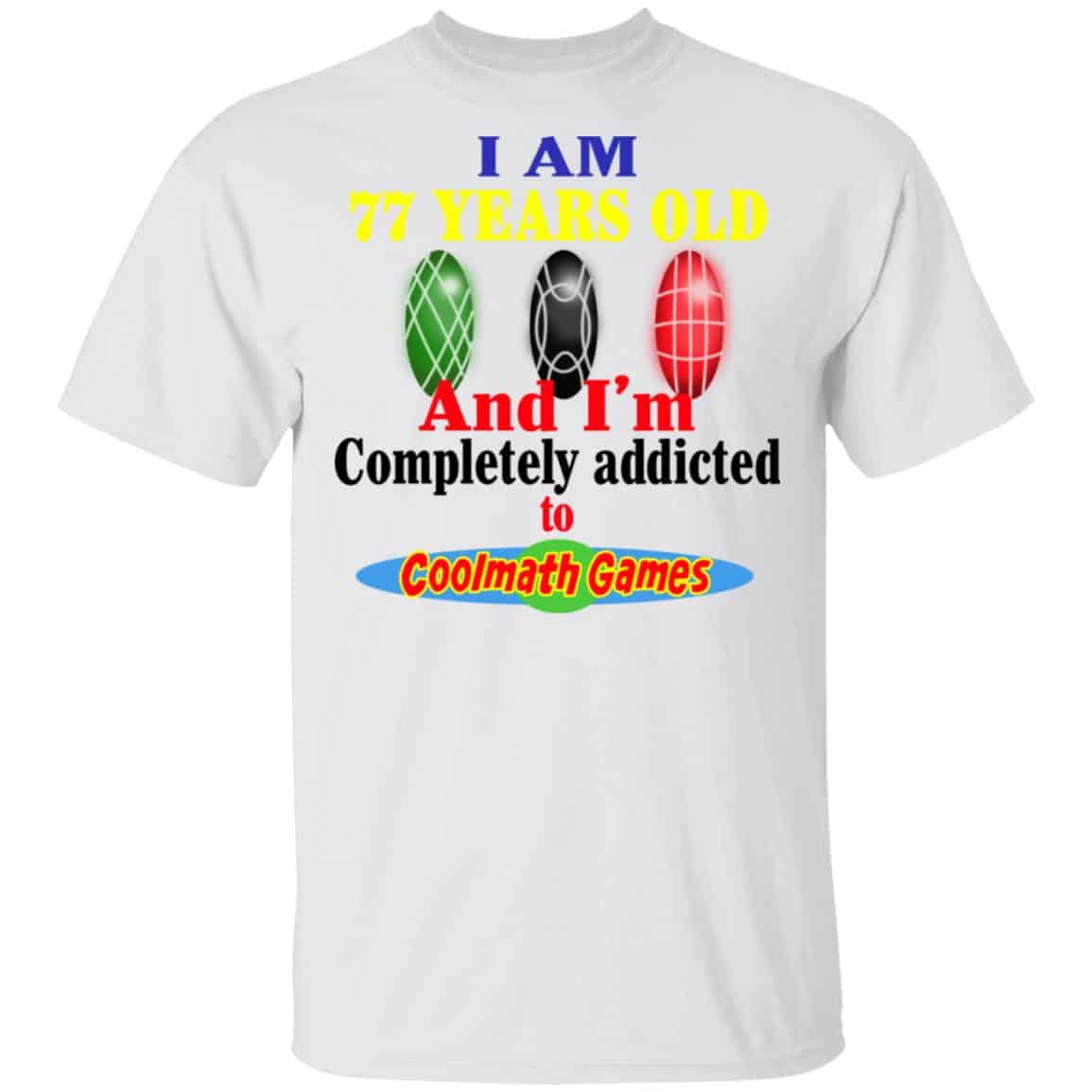 I Am 77 Years Old And I’m Completely Addicted To Coolmath Games Shirt, Hoodie, Tank