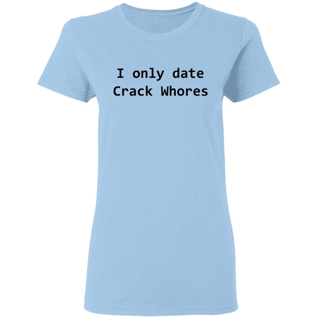 I Only Date Crack Whores Shirt, Hoodie, Tank