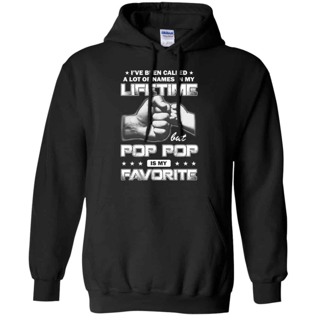 I’ve Been Called A Lot Of Names In My Lifetime But Pop Pop Is My Favorite T-Shirts, Hoodie, Tank
